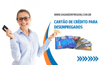 CARTÃO DE CRÉDITO PARA DESEMPREGADOS